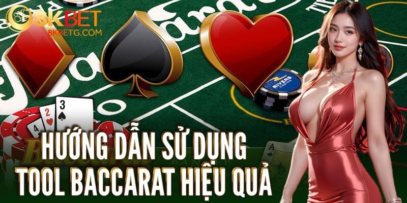 Hướng dẫn người chơi sử dụng tool baccarat hiệu quả