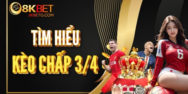 Kèo Chấp 3/4: Giới thiệu và cách đọc kèo