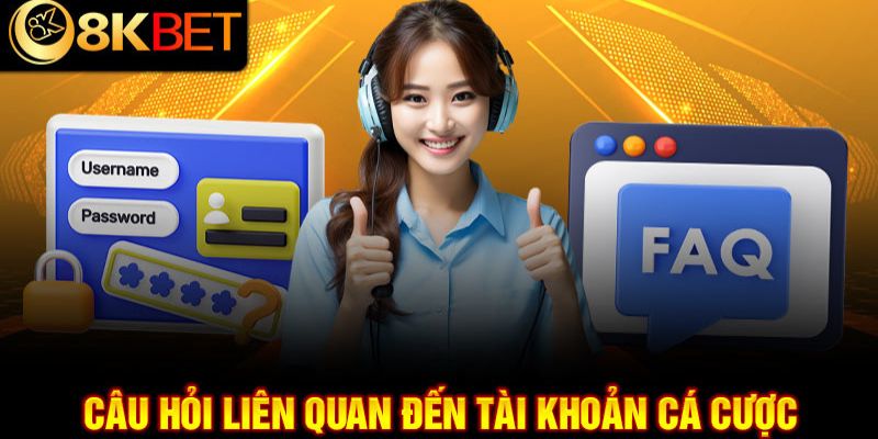 Câu hỏi và lời giải đáp về tài khoản game tại 8kbet