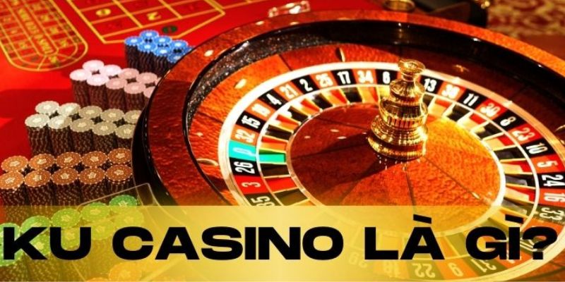 Giới thiệu đôi nét về sảnh chơi Ku Casino