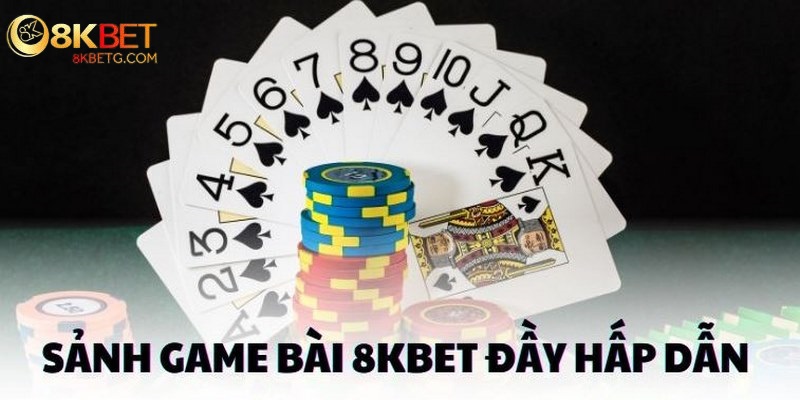 Đa dạng sảnh cược mở ra sân chơi chất lượng game bài 8KBET